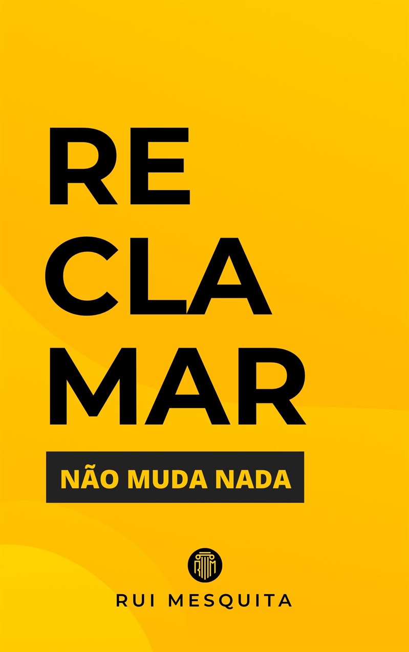 Capa do livro Reclamar Não Muda Nada, de Rui Mesquita